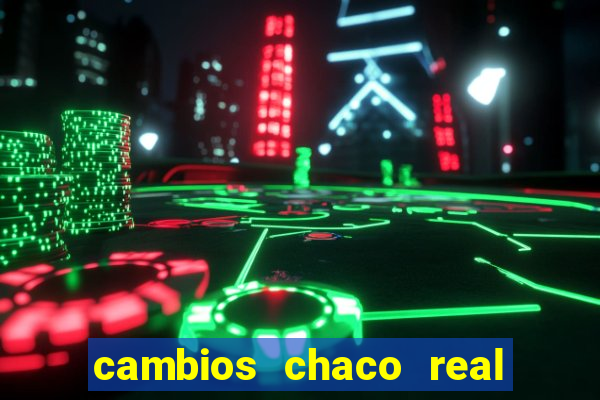 cambios chaco real x guarani